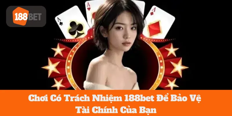188bet Chơi Có Trách Nhiệm Để Bảo Vệ Tài Chính Của Bạn