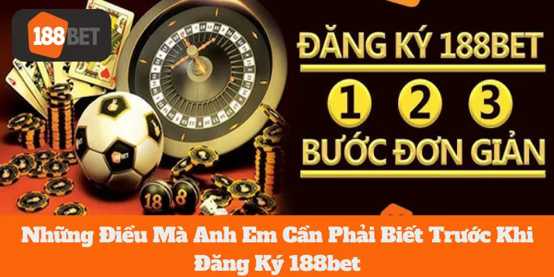 188bet Đăng Ký: Những Điều Mà Anh Em Cần Phải Biết 
