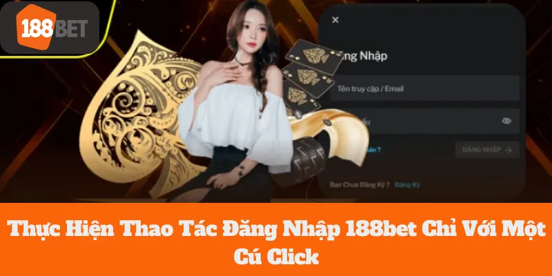 Thực Hiện Thao Tác 188bet Đăng Nhập  Chỉ Với Một Cú Click