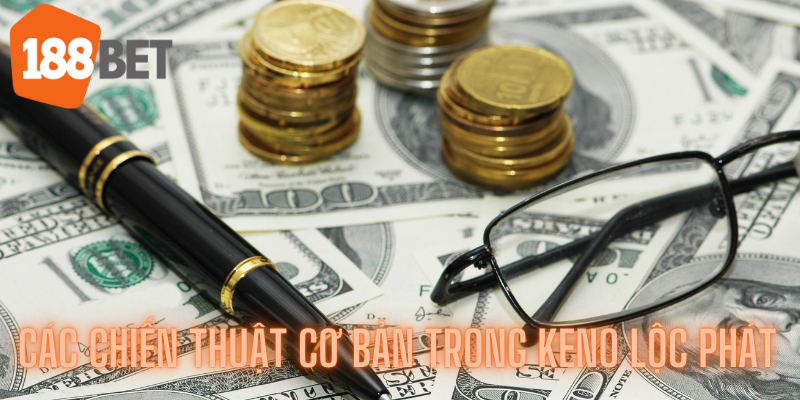 Các chiến thuật cơ bản trong Keno lộc phát