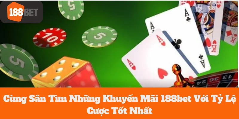 Cùng Săn Tìm Những 188bet Khuyến Mãi  Với Tỷ Lệ Cược Tốt Nhất