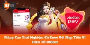 Nâng Cao Trải Nghiệm Cá Cược Với Nạp Tiền Ví Điện Tử 188bet