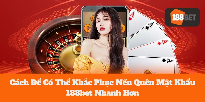 Cách Để Có Thể Khắc Phục Nếu Quên Mật Khẩu 188bet Nhanh Hơn